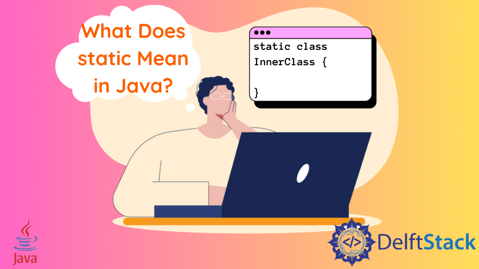 what-does-static-mean-in-java-delft-stack